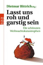 ISBN 9783499628023: Lasst uns roh und garstig sein: Die schönsten Weihnachtskatastrophen