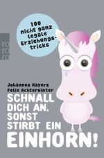 Schnall dich an, sonst stirbt ein Einhorn! - 100 nicht ganz legale Erziehungstricks