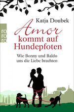 ISBN 9783499628863: Amor kommt auf Hundepfoten - Wie Bonny und Baldo uns die Liebe brachten