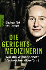 Die Gerichtsmedizinerin - Wie die Wissenschaft Verbrecher überführt