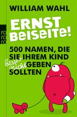 Ernst beiseite! - 500 Namen, die Sie Ihrem Kind besser nicht geben sollten