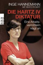 ISBN 9783499630651: Die Hartz-IV-Diktatur - Eine Arbeitsvermittlerin klagt an