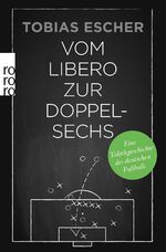 ISBN 9783499631382: Vom Libero zur Doppelsechs - Eine Taktikgeschichte des deutschen Fußballs