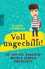 ISBN 9783499631481: Voll ungechillt! - Wie ich die Pubertät meiner Kinder überlebte