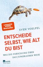 ISBN 9783499631818: Entscheide selbst, wie alt du bist - Was die Forschung über das Jungbleiben weiß