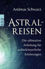 ISBN 9783499631887: Astralreisen - Die ultimative Anleitung für außerkörperliche Erfahrungen