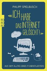 ISBN 9783499631894: «Ich habe das Internet gelöscht!» – Aus dem Alltag eines IT-Dienstleisters