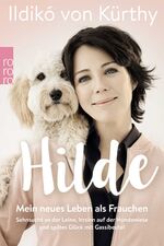 ISBN 9783499632969: Hilde - Mein neues Leben als Frauchen. Sehnsucht an der Leine, Irrsinn auf der Hundewiese und spätes Glück mit Gassibeutel