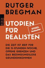 ISBN 9783499633003: Utopien für Realisten - Die Zeit ist reif für die 15-Stunden-Woche, offene Grenzen und das bedingungslose Grundeinkommen