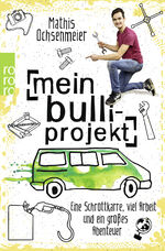 ISBN 9783499633416: Mein Bulli-Projekt - Eine Schrottkarre, viel Arbeit und ein großes Abenteuer