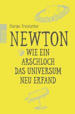 ISBN 9783499633775: Newton. Wie ein Arschloch das Universum neu erfand