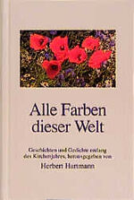 ISBN 9783501011942: Alle Farben dieser Welt. Geschichten und Gedichte entlang des Kirchenjahres, herausgegeben von Herbert Hartmann