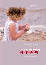 Christoph Glumm: Wenn das Leben kopfsteh Christoph Glumm: Wenn das Leben kopfsteh