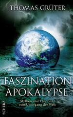 ISBN 9783502151920: Faszination Apokalypse / Mythen und Theorien vom Untergang der Welt / Thomas Grüter / Buch / 320 S. / Deutsch / 2011 / Scherz Verlag / EAN 9783502151920