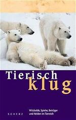 ISBN 9783502154129: Tierisch Klug : Witzbolde, Spieler, Betrüger und Helden im Tierreich