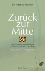 ISBN 9783502180999: Zurück zur Mitte: Mit tibetischer Lebensweisheit zu Gesundheit und Lebenskraft