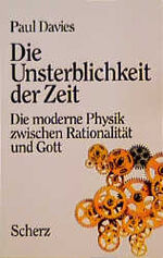 Die Unsterblichkeit der Zeit – Die moderne Physik zwischen Rationalität und Gott