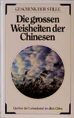 ISBN 9783502340041: Die grossen Weisheiten der Chinesen – Quellen der Lebenskunst im alten China