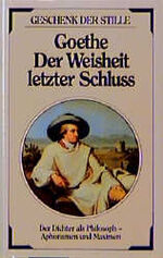 ISBN 9783502340232: Goethe Der Weisheit letzter Schluss : Der Dichter als Philosoph - Aphorismen und Maximen