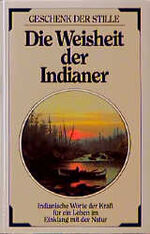 ISBN 9783502340331: Die Weisheit der Indianer – Indianische Worte der Kraft für ein Leben im Einklang mit der Natur