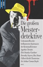 ISBN 9783502516880: Die großen Meisterdetektive: Geheimtreffen der brillantesten Autoren der Kriminalliteratur: Agatha Christie, Dashiell Hammett, Dorothy Sayers, Rex Stout, Ruth Rendell, Sir Arthur Conan Doyle u.a.