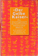 ISBN 9783502674702: Der Gelbe Kaiser: Das Grundlagenwerk der Traditionellen Chinesischen Medizin (O. W. Barth im Scherz Verlag) Ni, Maoshing