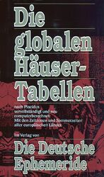 Die globalen Häusertabellen - nach Placidus, vervollständigt und neu computerberechnet ; mit d. Zeitzonen und Sommerzeiten aller europ. Länder