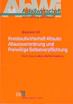 Kreislaufwirtschaft Altauto:
Altautoverordnung und Freiwillige Selbstverpflichtung - Rechtsfragen und praktische Umsetzung