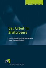 Das Urteil im Zivilprozess – Urteilsfindung und Urteilsabfassung in der Tatsacheninstanz