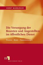 ISBN 9783503074716: Die Versorgung der Beamten und Angestellten im öffentlichen Dienst - Pension - Rente - Zusatzleistungen