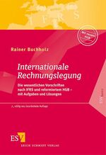 Internationale Rechnungslegung - Die wesentlichen Vorschriften nach IFRS und reformiertem HGB – mit Aufgaben und Lösungen