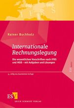 Internationale Rechnungslegung - Die wesentlichen Vorschriften nach IFRS und HGB – mit Aufgaben und Lösungen