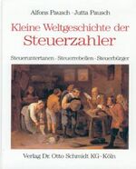 ISBN 9783504018733: Kleine Weltgeschichte der Steuerzahler /Steuerobrigkeit /Steuerberatung / Kleine Weltgeschichte der Steuerzahler – Steueruntertanen - Steuerrebellen - Steuerbürger