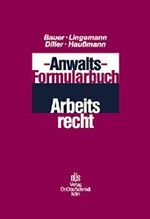 Jobst H Bauer: Anwalts-Formularbuch Arbe