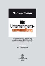 Die Unternehmensumwandlung - Verschmelzung, Spaltung, Formwechsel, Einbringung.