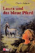 Charles Ashton: Laura und das blaue Pfer Charles Ashton: Laura und das blaue Pfer