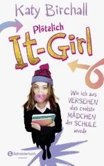 ISBN 9783505137013: Plötzlich It-Girl - Wie ich aus Versehen das coolste Mädchen der Schule wurde