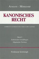 ISBN 9783506704818: Kanonisches Recht. Lehrbuch aufgrund des Codex Iuris Canonici. Begründet von Eduard Eichmann, fortgeführt von K. Mörsdorf, neu bearbeitet von W. Aymans. Band 1: Einleitende Grundfragen und Allgemeine Normen