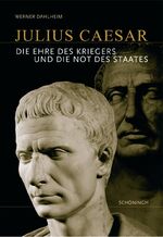 ISBN 9783506719812: Julius Caesar - Die Ehre des Kriegers und die Not des Staates