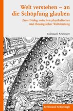 ISBN 9783506769374: Welt verstehen – an die Schöpfung glauben – Zum Dialog zwischen physikalischer und theologischer Weltdeutung