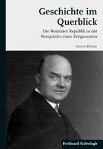 Geschichte im Querblick - Die Weimarer Republik in der Perspektive eines Zeitgenossen