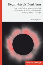 ISBN 9783506777751: Negativität als Denkform - Die Konstitution monotheistischer Religion erklärt durch Prolegomena zur Negativen Theologie