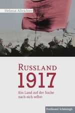 ISBN 9783506785831: Rußland 1917. Ein Land auf der Suche nach sich selbst.