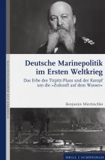 ISBN 9783506796851: Deutsche Marinepolitik im Ersten Weltkrieg – Das Erbe des Tirpitz-Plans und der Kampf um die »Zukunft auf dem Wasser«