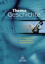 ISBN 9783507368583: Thema Geschichte / Gründungsmythen - Nationenbildung und Nationalismus