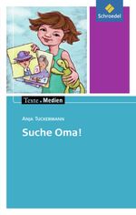 ISBN 9783507470927: Texte.Medien - Kinder- und Jugendbücher ab Klasse 5 / Anja Tuckermann: Suche Oma!: Textausgabe mit Materialien