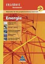 Erlebnis Naturwissenschaft: Materialien für den projektorientierten Unterricht / Energie