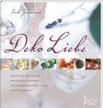 ISBN 9783512033285: Deko Liebe - Schaffen Sie eine herzliche Atmosphäre in Ihrem Heim mit wunderschönen Dekorationen zu allen Jahreszeiten