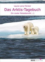 Laura-Lena Förster: Das Arktis-Tagebuch. Laura-Lena Förster: Das Arktis-Tagebuch.