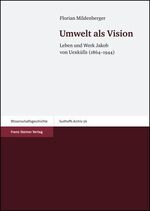 ISBN 9783515091114: Umwelt als Vision – Leben und Werk Jakob von Uexkülls (1864–1944)